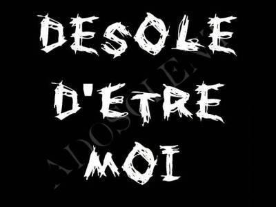 desoler d'etre moi