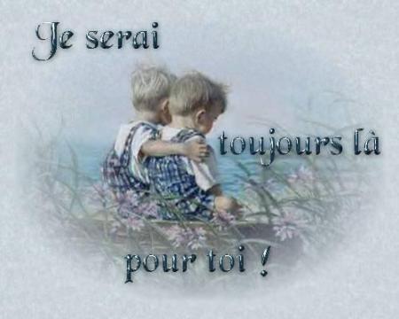 je serais tjr la pour ceux que j'aime.